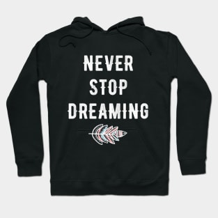 never stop dreaming Hoodie